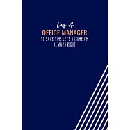 I’’m An Office Manager To Save Time Lets Assume I’’m Always Right: Blank Lined Journal Manager Notebook, Coworker Jobs