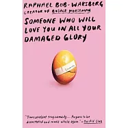 Someone Who Will Love You in All Your Damaged Glory: Stories