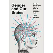 Gender and Our Brains: How New Neuroscience Explodes the Myths of the Male and Female Minds