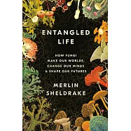 Entangled Life: How Fungi Make Our Worlds, Change Our Minds, and Shape Our Futures
