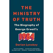 The Ministry of Truth: The Biography of George Orwell’’s 1984
