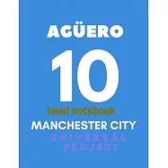Manchester City lined notebook Ag&uuml;ero 10: Soccer Jurnal, Great Diary and Jurnal For very Fans, lined notebook 8.5x 11