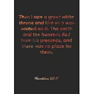 Revelation 20: 11 Notebook: Then I saw a great white throne and him who was seated on it. The earth and the heavens