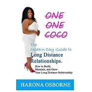 One One Coco The Modern Day Guide to Long Distance Relationships: How to Build, Maintain, and Grow Your Long Distance