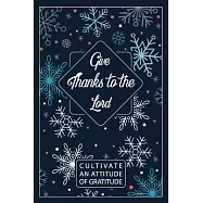 Give Thanks To The Lord / Cultivate An Attitude Of Gratitude: Gratitude Journal, A 52 Week Guide To Cultivate An