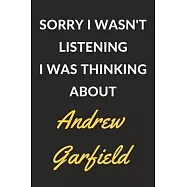 Sorry I Wasn’’t Listening I Was Thinking About Andrew Garfield: Andrew Garfield Journal Notebook to Write Down Things