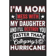 I&rsquo;&rsquo;m mom mess with my daughter and i&rsquo;&rsquo;ll destroy you faster than category 5 hurricane: A beautiful line journal and