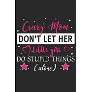 Crazy mom don&rsquo;&rsquo;t let her little girl do stupid things alone: Daily planner journal for mother/stepmother, Paperback