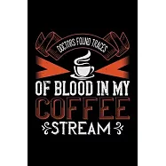Doctors Found Traces Of Blood In My Coffee Stream: Best notebook journal for multiple purpose like writing notes, plans