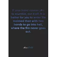 Mark 9: 43 Notebook: If your hand causes you to stumble, cut it off. It is better for you to enter life maimed than with two h