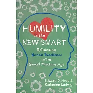 Humility Is the New Smart: Rethinking Human Excellence in the Smart Machine Age