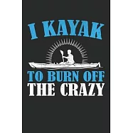 I kayak to burn off the crazy: Kayaking Journal, Blank Lined Journal Gift Ideas for Kayaking Lovers Lined journal