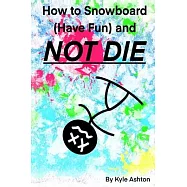 How to Snowboard (Have Fun) and Not Die