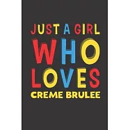 Just A Girl Who Loves Creme Brulee: Creme Brulee Lovers Girl Women Funny Gifts Lined Journal Notebook 6x9 120 Pages