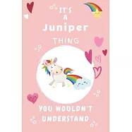 It&rsquo;&rsquo;s A Juniper Thing You Wouldn&rsquo;&rsquo;t Understand: Personalized Juniper Unicorn - Heart - Rainbow Journal For Girls - 6x9