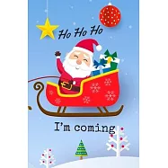 HO HO HO I&rsquo;&rsquo;m coming: Christmas and New Year gift in blank line journal, notebook for kids, best friends, lover, family