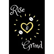 Rise and Grind: Coffee Obsessed Journal - I Love Coffee Notebook to Write - Women - Coffee Lovers Gift - Gratitude