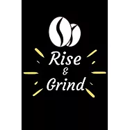 Rise and Grind: Coffee Obsessed Journal - I Love Coffee Notebook to Write - Women - Coffee Lovers Gift - Gratitude