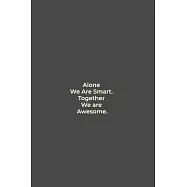 Alone We Are Smart. Together We are Awesome.: funny notebook and journal Wide Ruled 6x9 120 Pages.