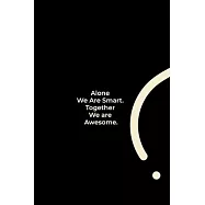 Alone We Are Smart. Together We are Awesome.: funny notebook and journal Wide Ruled 6x9 120 Pages.