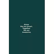 Alone We Are Smart. Together We are Awesome.: funny notebook and journal Wide Ruled 6x9 120 Pages.