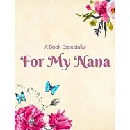 A Book Especially For My Nana: Fill in the blank journal as a gift of love for Christmas, Mother&rsquo;&rsquo;s Day and just
