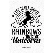 Life Is All About Rainbows And Unicorns: A 6x9 Inch Diary Notebook Journal With A Bold Font Text Slogan On A Matte