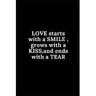LOVE starts with a SMILE, grows with a KISS, and ends with a TEAR: Lined notebook