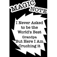 I Never Ask To Be The World&rsquo;&rsquo;s Best Grandpa But Here I AM Crushing It /Funny Cover Titles Black Note Themes: LINED