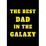 The Best Dad In The Galaxy: Appreciation Gifts for Dad, strong Father - Lined Blank Notebook Journal gift for the best