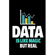 Data Is Like Magic But Real: Blank Lined Journal Gift For Computer Data Science Related People.