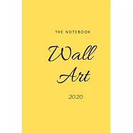 The notebook wall art 2020: Daily Success, Motivation and Everyday Inspiration For Your Best Year Ever