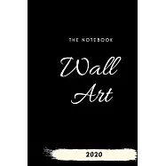 The notebook wall art 2020: Daily Success, Motivation and Everyday Inspiration For Your Best Year Ever