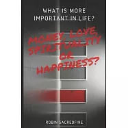 What is More Important in Life?: Money, Love, Spirituality or Happiness?