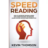 Speed Reading: How to Increase Reading Speed with Speed Reading Techniques, Learn Faster and be More Productive