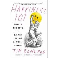 Happiness 101 (Previously Published as When Likes Aren’’t Enough): Simple Secrets to Smart Living & Well-Being