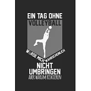 A day without volleyball would probably not kill me, but why risk it: diary, notebook, book 100 lined pages in
