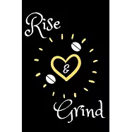 Rise and Grind: Coffee Obsessed Journal - I Love Coffee Notebook to Write - Women - Coffee Lovers Gift - Gratitude