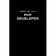 Trust Me, I’’m a PHP Developer: Dot Grid Notebook - 6 x 9 inches, 110 Pages - Tailored, Professional IT, Office