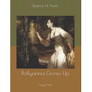 Pollyanna Grows Up: Large Print