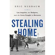 Stealing Home: Los Angeles, the Dodgers, and the Lives Caught in Between