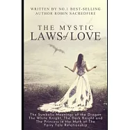 The Mystic Laws of Love: The Symbolic Meanings of the Dragon, the White Knight, The Dark Knight and the Princess in the