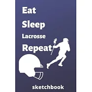 eat sleep lacrosse repeat sketchbook: lacrosse sketchbook for lacrosse Players and lacrosse fan, lacrosse Player Gift