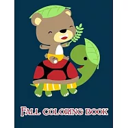 Fall Coloring Book: A Coloring Pages with Funny and Adorable Animals Cartoon for Kids, Children, Boys, Girls
