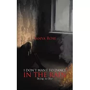 I Don&rsquo;&rsquo;t Want to Dance in the Rain