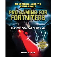 Pro Gaming for Fortniters: An Unofficial Guide to Battle Royale