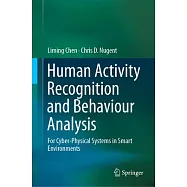 Human Activity Recognition and Behaviour Analysis: For Cyber-Physical Systems in Smart Environments