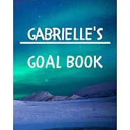 Gabrielle&rsquo;&rsquo;s Goal Book: New Year Planner Goal Journal Gift for Gabrielle / Notebook / Diary / Unique Greeting Card