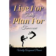 Live For Today Plan For Tomorrow: Weekly Assignment Planner For Students Or Back To School Kids, 110 pages of Weekly