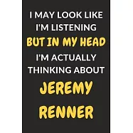 I May Look Like I’’m Listening But In My Head I’’m Actually Thinking About Jeremy Renner: Jeremy Renner Journal